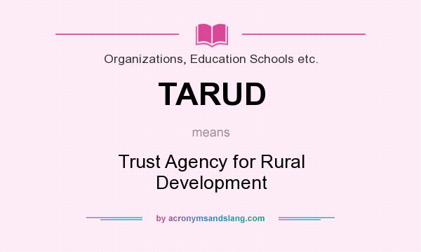 What does TARUD mean? It stands for Trust Agency for Rural Development