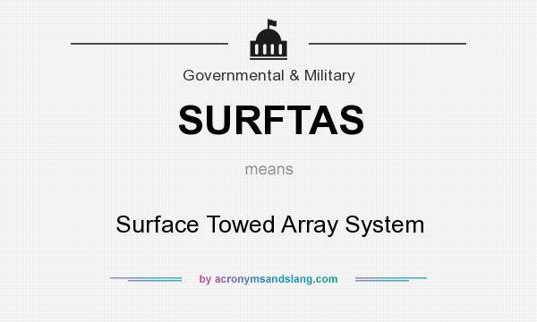 What does SURFTAS mean? It stands for Surface Towed Array System