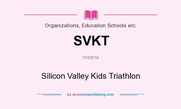 What does SVKT mean? It stands for Silicon Valley Kids Triathlon