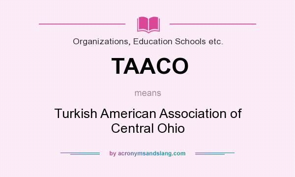 What does TAACO mean? It stands for Turkish American Association of Central Ohio