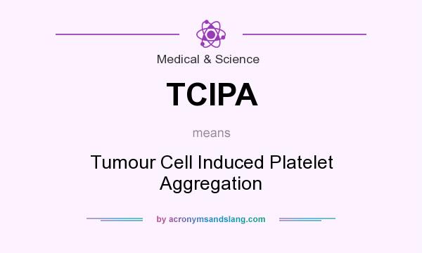 What does TCIPA mean? It stands for Tumour Cell Induced Platelet Aggregation