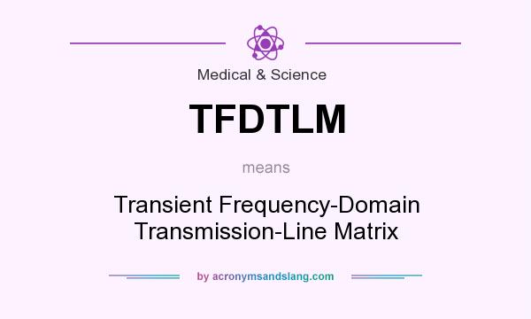 What does TFDTLM mean? It stands for Transient Frequency-Domain Transmission-Line Matrix