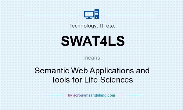 What does SWAT4LS mean? It stands for Semantic Web Applications and Tools for Life Sciences
