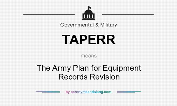 What does TAPERR mean? It stands for The Army Plan for Equipment Records Revision