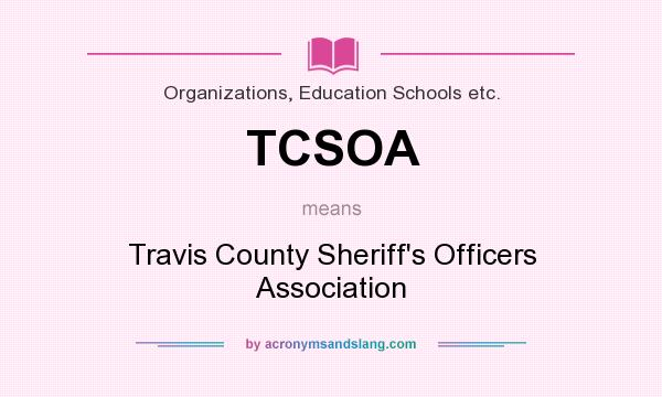 What does TCSOA mean? It stands for Travis County Sheriff`s Officers Association