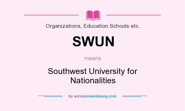 What does SWUN mean? It stands for Southwest University for Nationalities