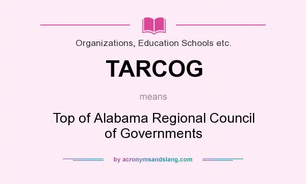 What does TARCOG mean? It stands for Top of Alabama Regional Council of Governments