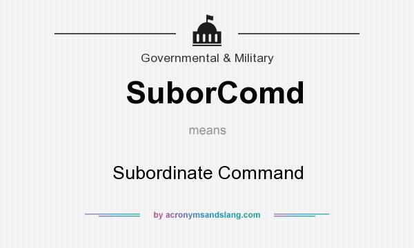 What does SuborComd mean? It stands for Subordinate Command