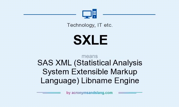 What does SXLE mean? It stands for SAS XML (Statistical Analysis System Extensible Markup Language) Libname Engine