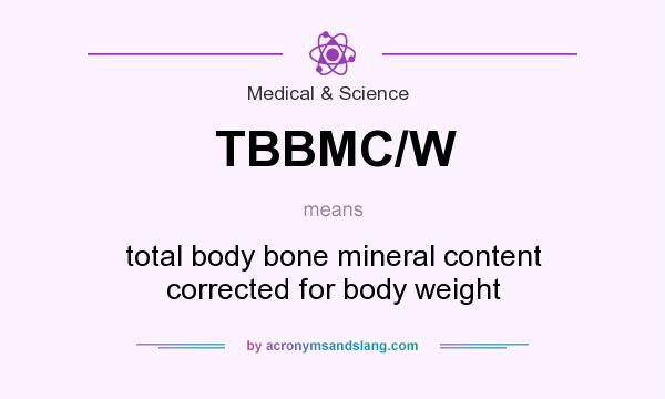 What does TBBMC/W mean? It stands for total body bone mineral content corrected for body weight