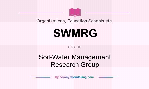 What does SWMRG mean? It stands for Soil-Water Management Research Group
