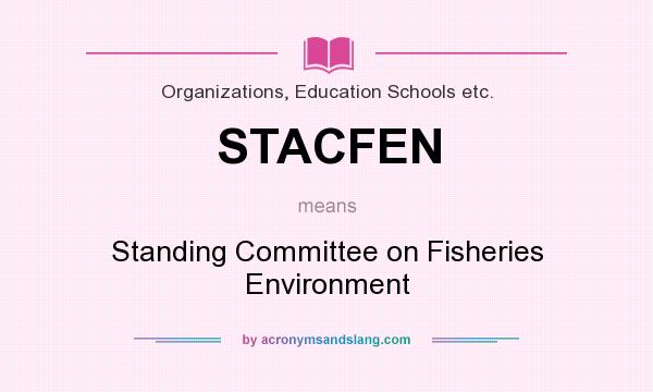 What does STACFEN mean? It stands for Standing Committee on Fisheries Environment