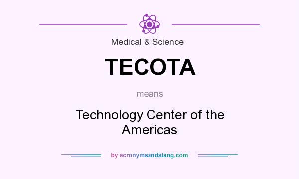 What does TECOTA mean? It stands for Technology Center of the Americas