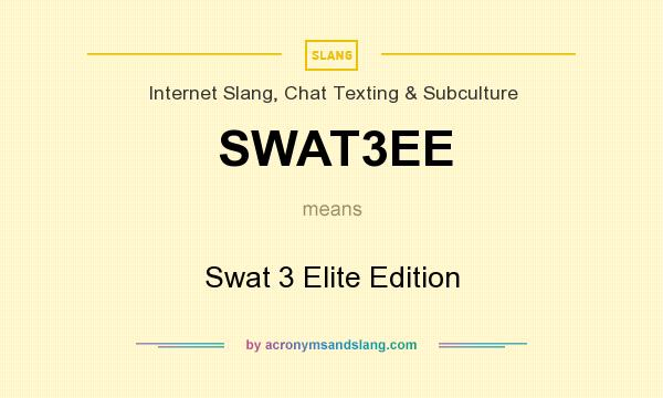 What does SWAT3EE mean? It stands for Swat 3 Elite Edition