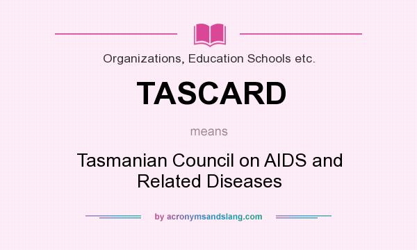 What does TASCARD mean? It stands for Tasmanian Council on AIDS and Related Diseases