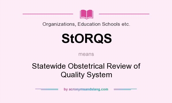 What does StORQS mean? It stands for Statewide Obstetrical Review of Quality System