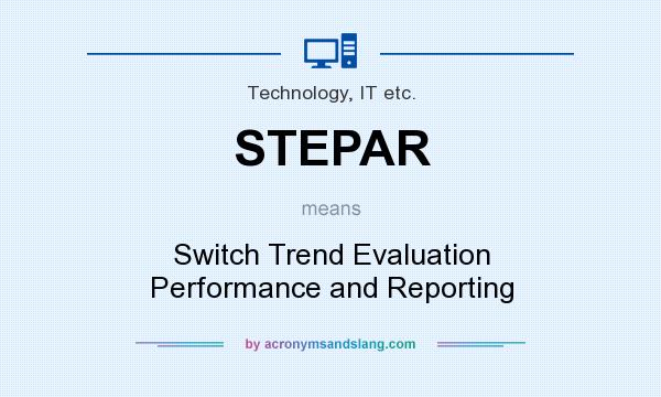 What does STEPAR mean? It stands for Switch Trend Evaluation Performance and Reporting