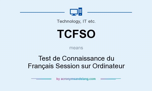 What does TCFSO mean? It stands for Test de Connaissance du Français Session sur Ordinateur
