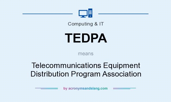 What does TEDPA mean? It stands for Telecommunications Equipment Distribution Program Association