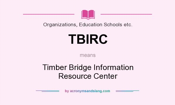 What does TBIRC mean? It stands for Timber Bridge Information Resource Center