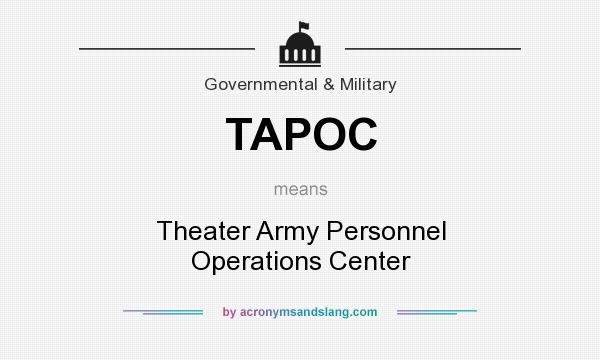 What does TAPOC mean? It stands for Theater Army Personnel Operations Center