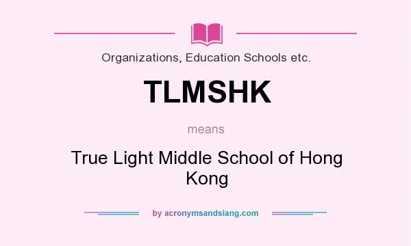 What does TLMSHK mean? It stands for True Light Middle School of Hong Kong