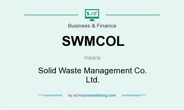 What does SWMCOL mean? It stands for Solid Waste Management Co. Ltd.