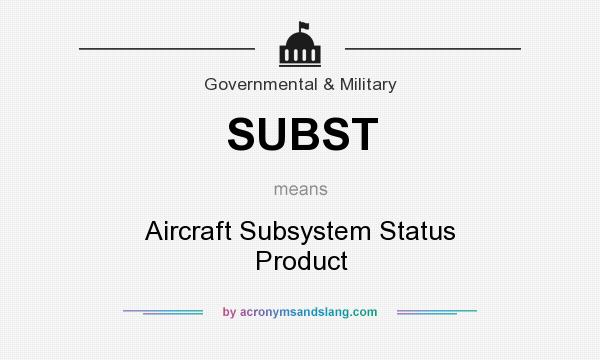 What does SUBST mean? It stands for Aircraft Subsystem Status Product