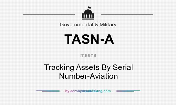 What does TASN-A mean? It stands for Tracking Assets By Serial Number-Aviation