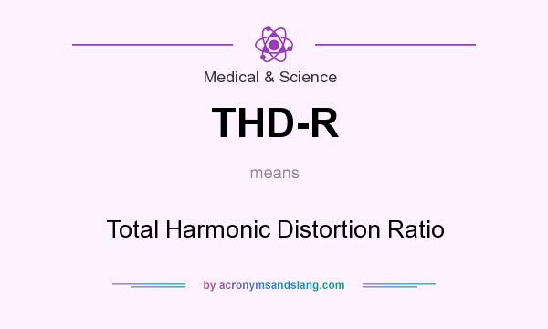What does THD-R mean? It stands for Total Harmonic Distortion Ratio