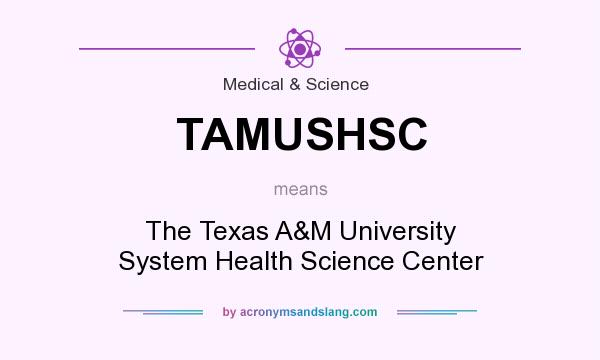 What does TAMUSHSC mean? It stands for The Texas A&M University System Health Science Center