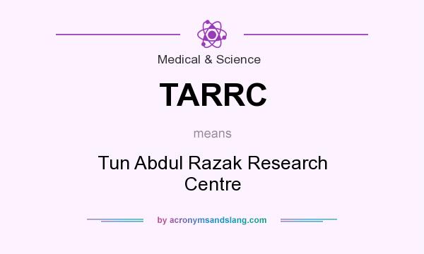 What does TARRC mean? It stands for Tun Abdul Razak Research Centre