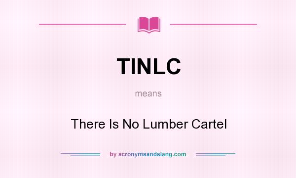 What does TINLC mean? It stands for There Is No Lumber Cartel