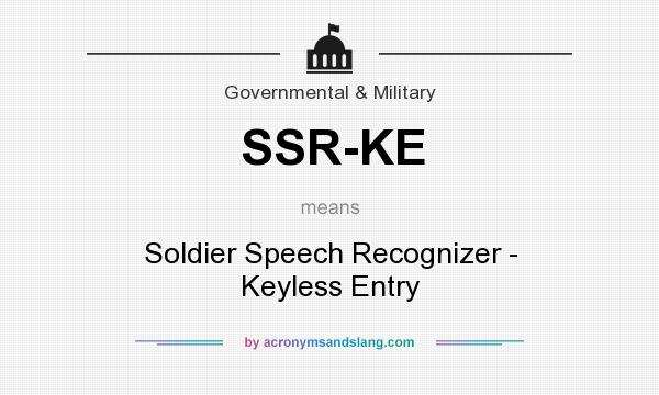 What does SSR-KE mean? It stands for Soldier Speech Recognizer - Keyless Entry