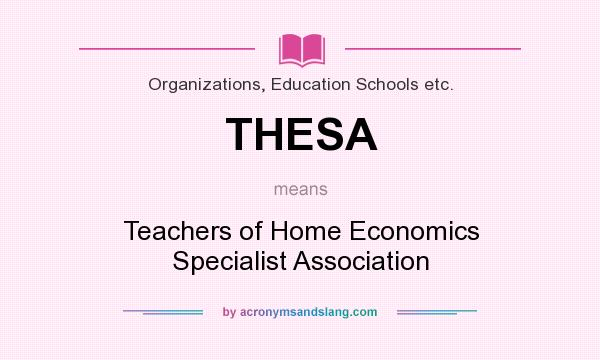 What does THESA mean? It stands for Teachers of Home Economics Specialist Association