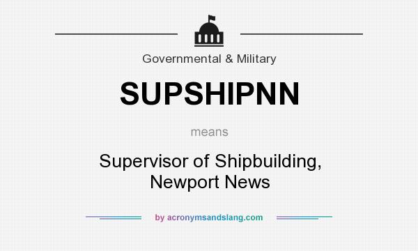 What does SUPSHIPNN mean? It stands for Supervisor of Shipbuilding, Newport News