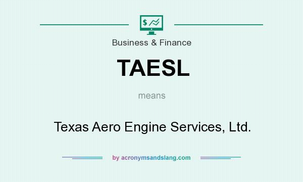 What does TAESL mean? It stands for Texas Aero Engine Services, Ltd.