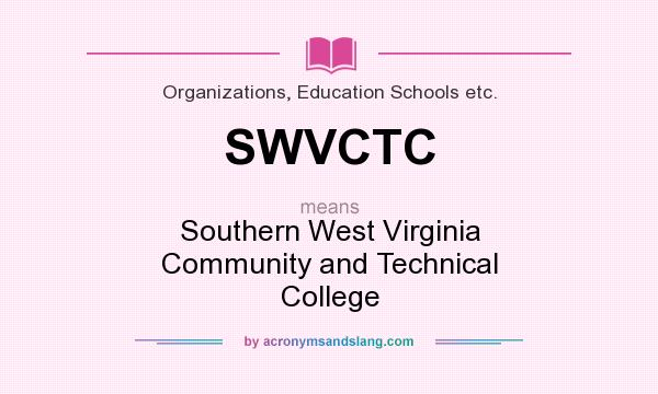 What does SWVCTC mean? It stands for Southern West Virginia Community and Technical College