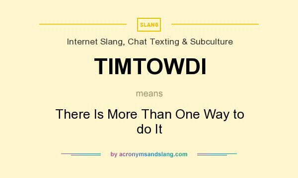 What does TIMTOWDI mean? It stands for There Is More Than One Way to do It