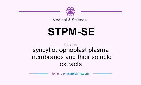 What does STPM-SE mean? It stands for syncytiotrophoblast plasma membranes and their soluble extracts