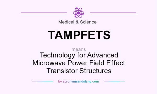 What does TAMPFETS mean? It stands for Technology for Advanced Microwave Power Field Effect Transistor Structures