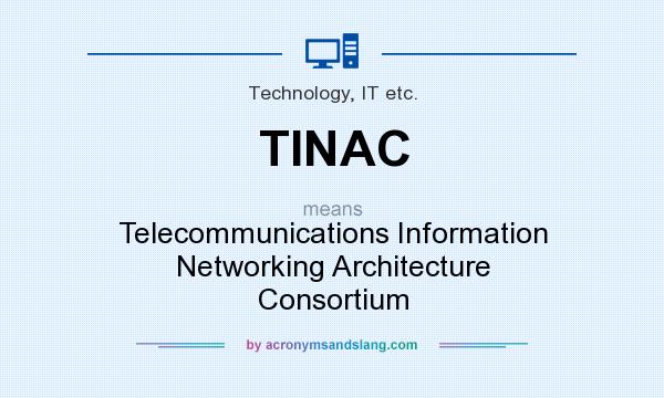What does TINAC mean? It stands for Telecommunications Information Networking Architecture Consortium