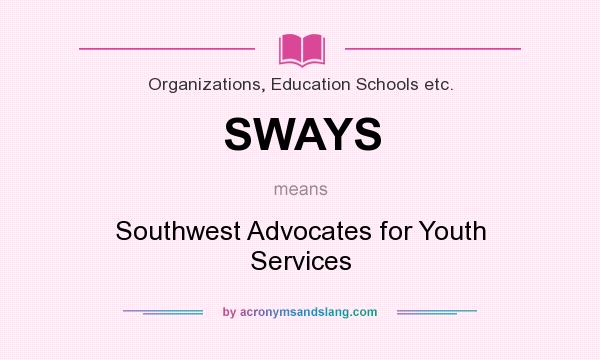 What does SWAYS mean? It stands for Southwest Advocates for Youth Services