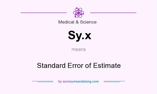 What does Sy.x mean? It stands for Standard Error of Estimate