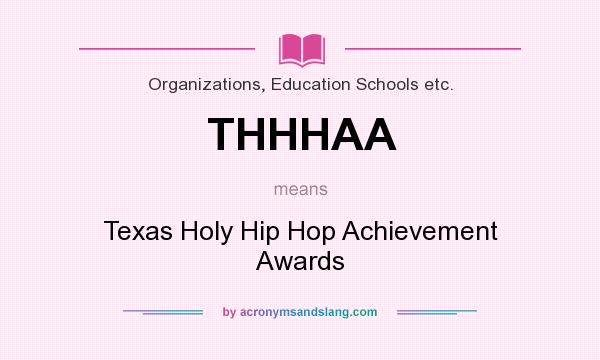 What does THHHAA mean? It stands for Texas Holy Hip Hop Achievement Awards