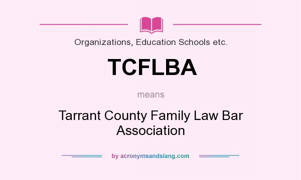 What does TCFLBA mean? It stands for Tarrant County Family Law Bar Association