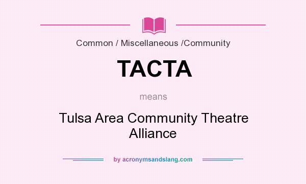 What does TACTA mean? It stands for Tulsa Area Community Theatre Alliance