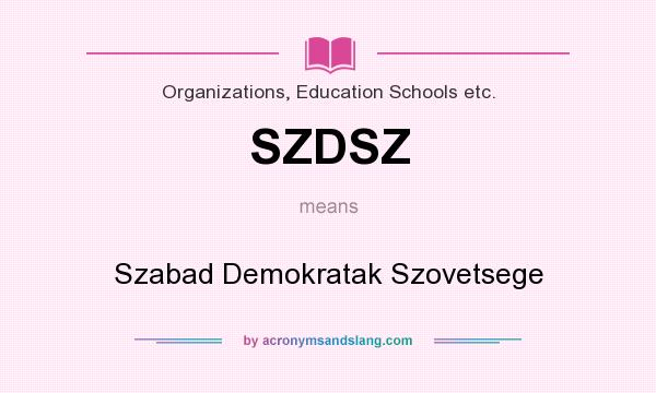 What does SZDSZ mean? It stands for Szabad Demokratak Szovetsege