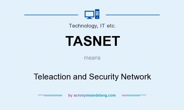 What does TASNET mean? It stands for Teleaction and Security Network