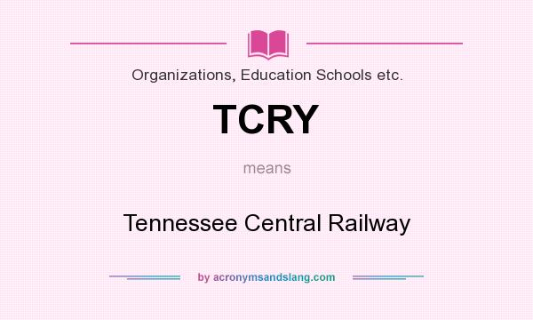 What does TCRY mean? It stands for Tennessee Central Railway
